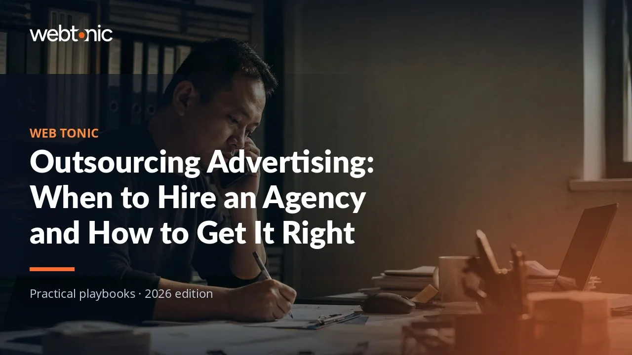 Editorial hero image for the Web Tonic article Outsourcing Advertising: When to Hire an Agency and How to Get It Right