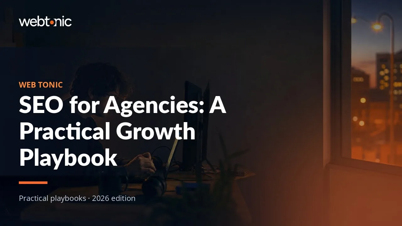 Editorial hero image for the Web Tonic article SEO for Agencies: A Practical Growth Playbook