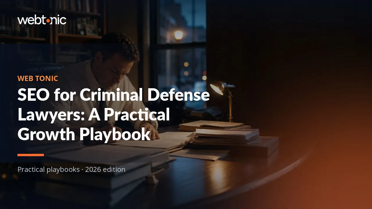 Editorial hero image for the Web Tonic article SEO for Criminal Defense Lawyers: A Practical Growth Playbook