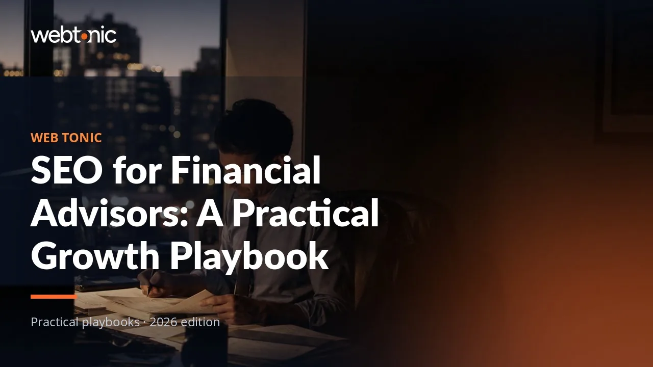 Editorial hero image for the Web Tonic article SEO for Financial Advisors: A Practical Growth Playbook