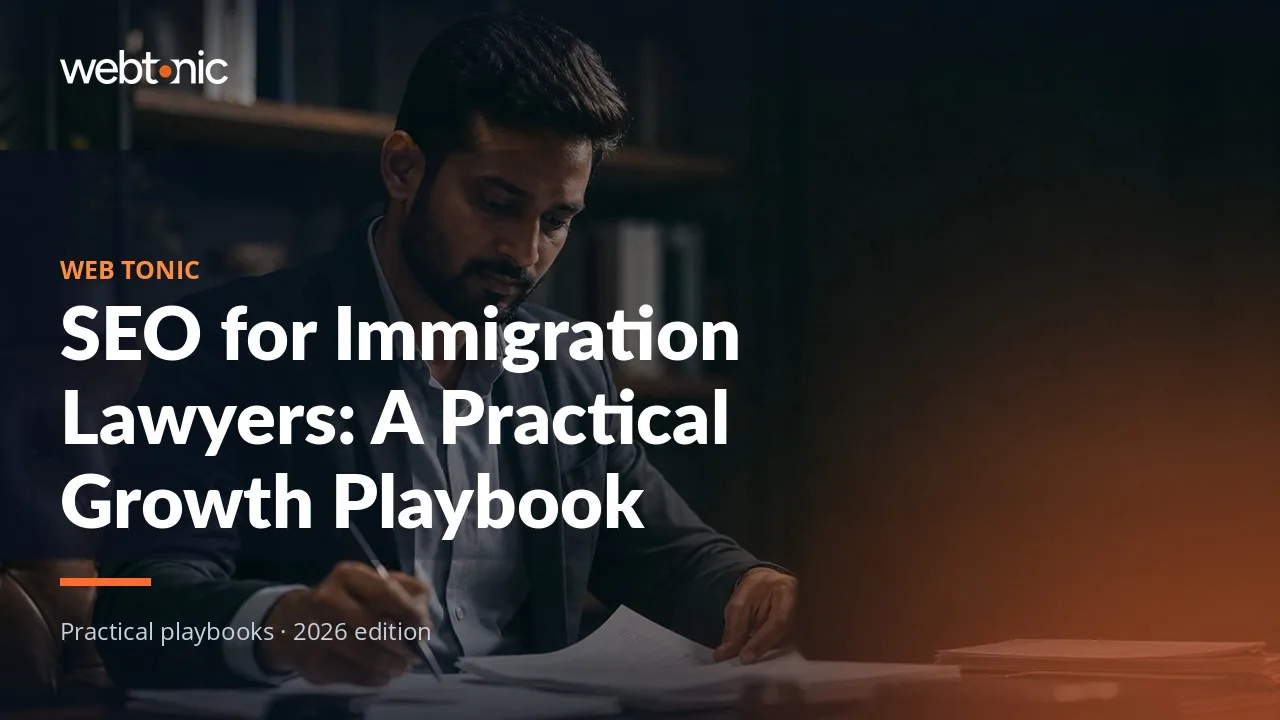 Editorial hero image for the Web Tonic article SEO for Immigration Lawyers: A Practical Growth Playbook