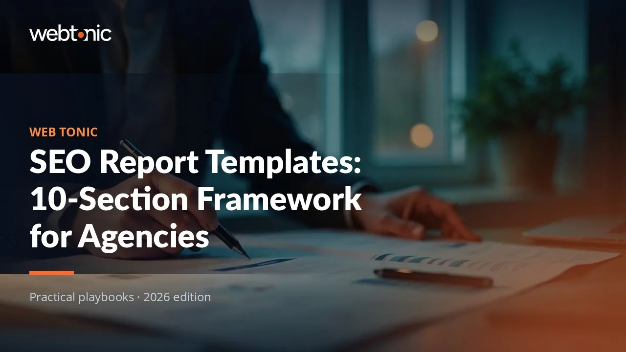 Editorial hero image for the Web Tonic article SEO Report Templates: 10-Section Framework for Agencies