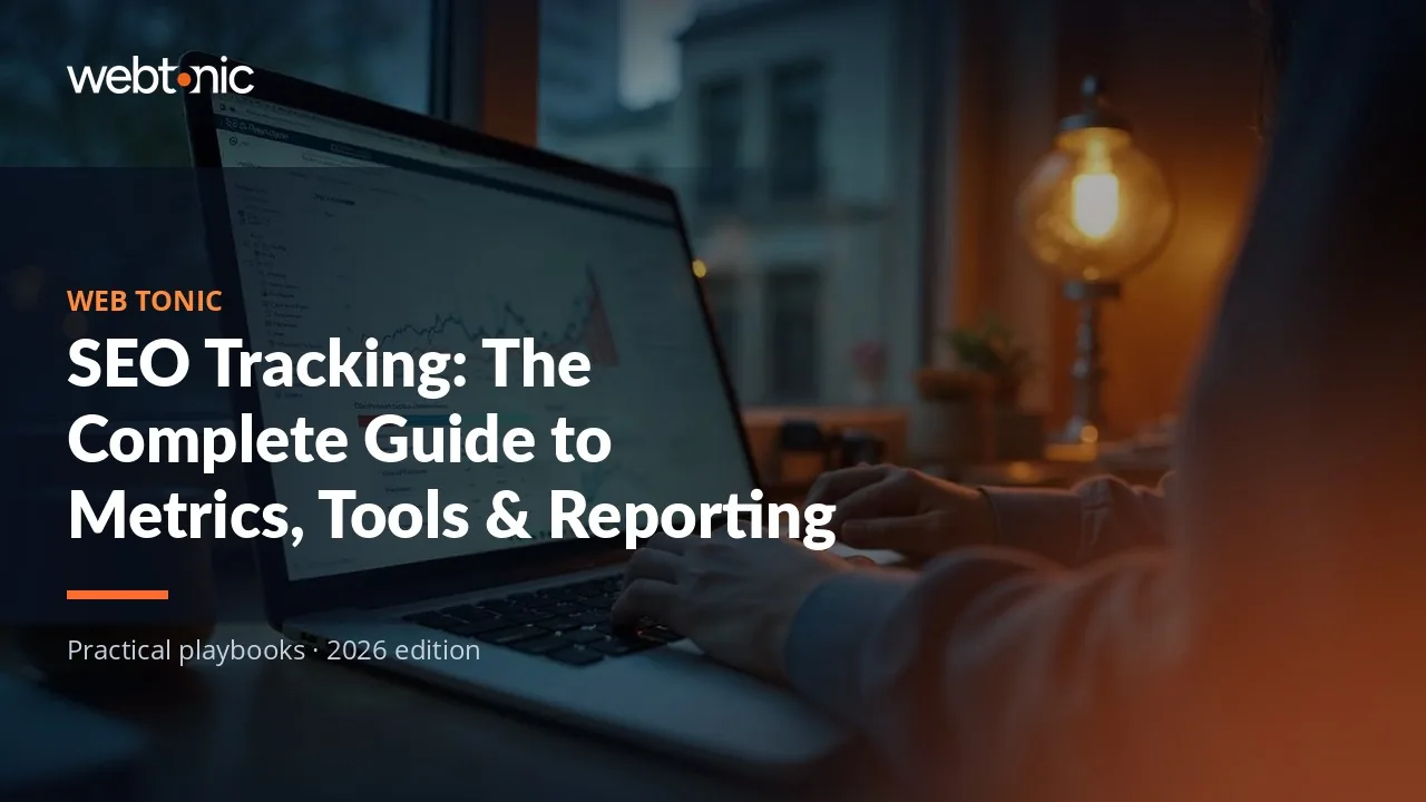Editorial hero image for the Web Tonic article SEO Tracking: The Complete Guide to Metrics, Tools & Reporting