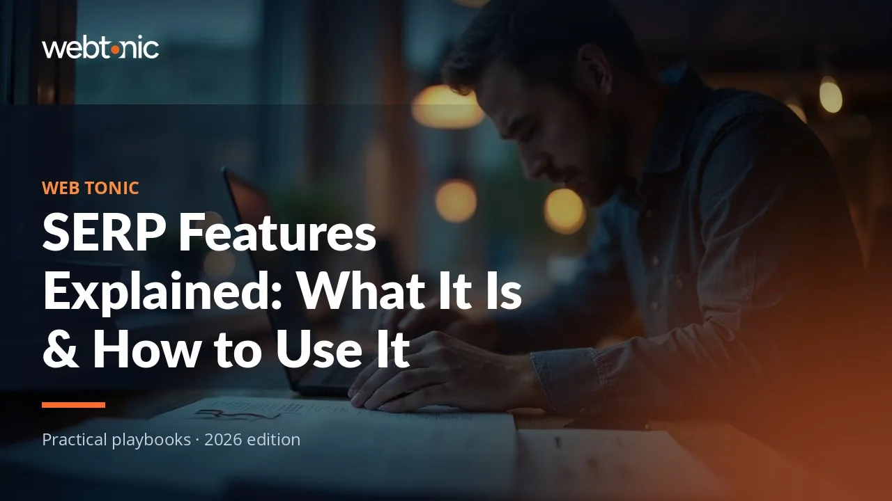 Editorial hero image for the Web Tonic article SERP Features Explained: What It Is & How to Use It