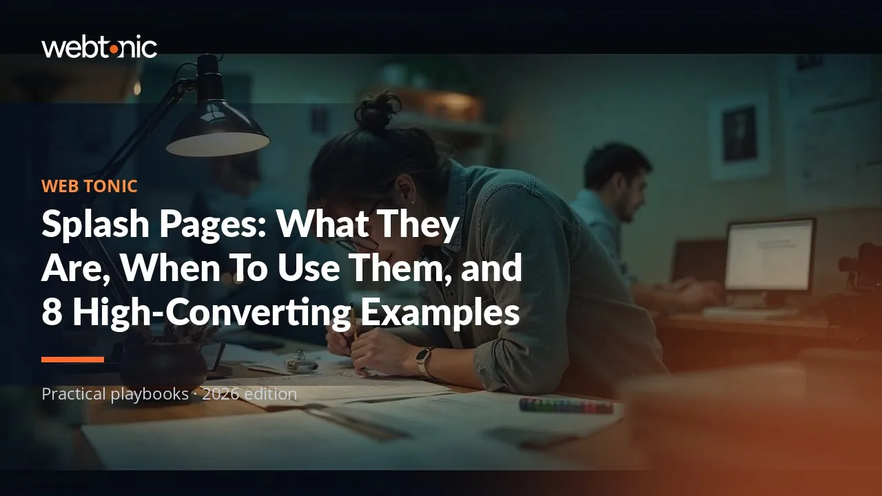 Editorial hero image for the Web Tonic article Splash Pages: What They Are, When To Use Them, and 8 High-Converting Examples