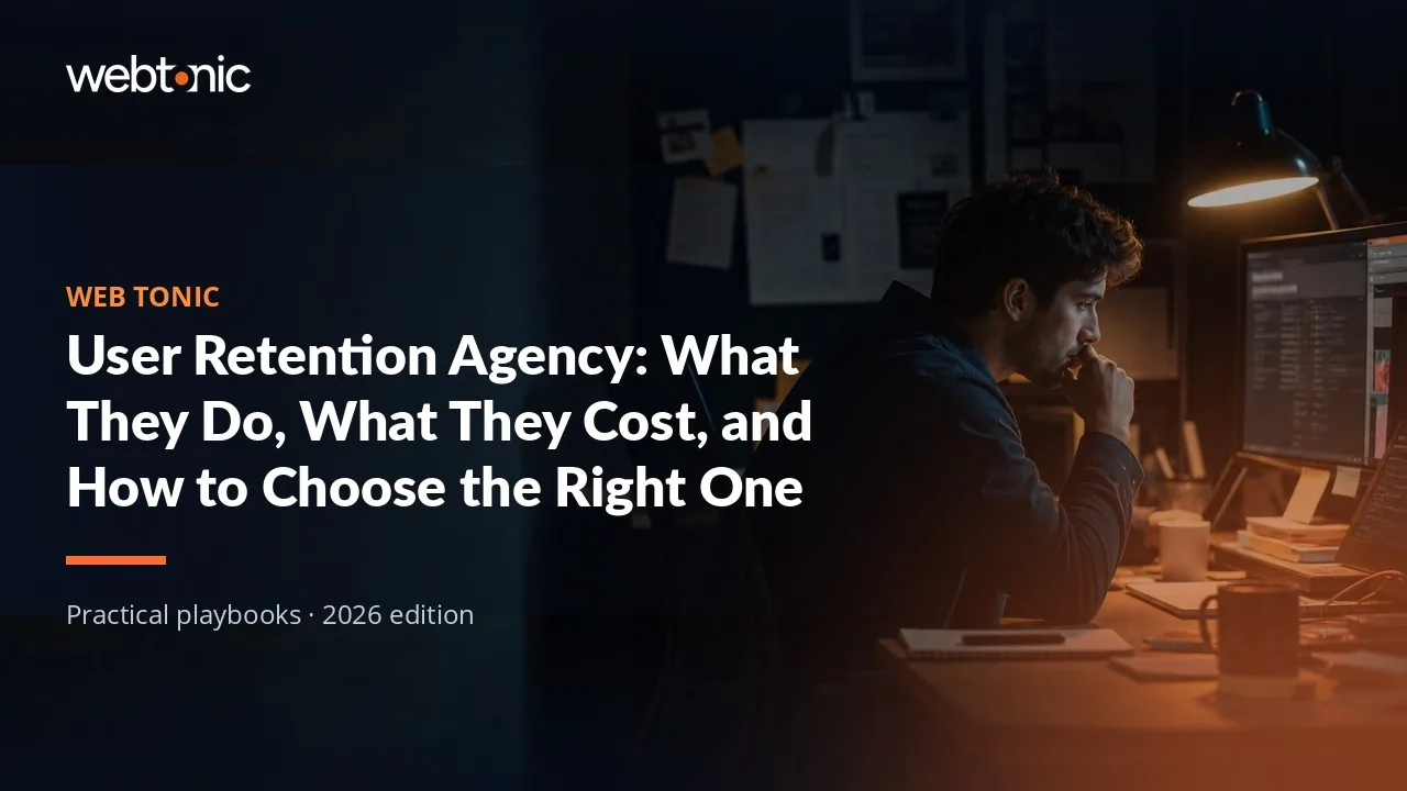 Editorial hero image for the Web Tonic article User Retention Agency: What They Do, What They Cost, and How to Choose the Right One