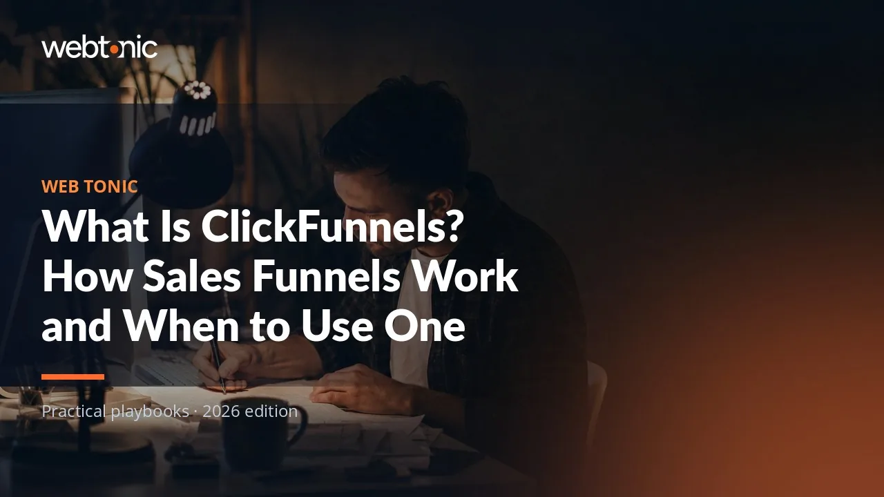 Editorial hero image for the Web Tonic article What Is ClickFunnels? How Sales Funnels Work and When to Use One