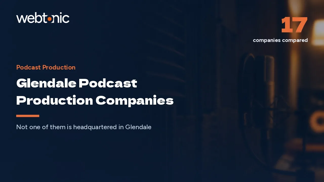 Seventeen Glendale Podcast Production Companies, and None Is in Glendale, in 2026 — Web Tonic blog thumbnail