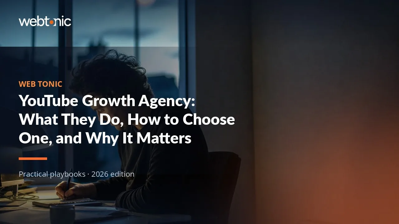 Editorial hero image for the Web Tonic article YouTube Growth Agency: What They Do, How to Choose One, and Why It Matters