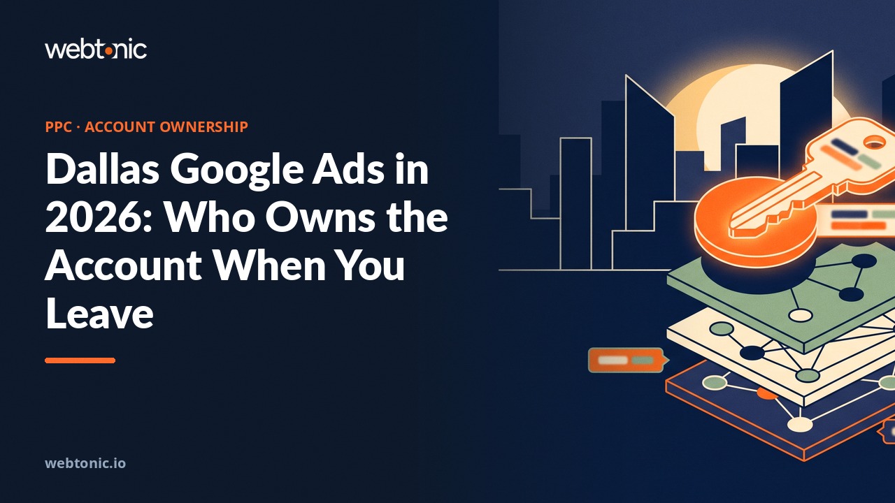 Dallas Google Ads in 2026: Who Owns the Account When You Leave — Web Tonic blog thumbnail