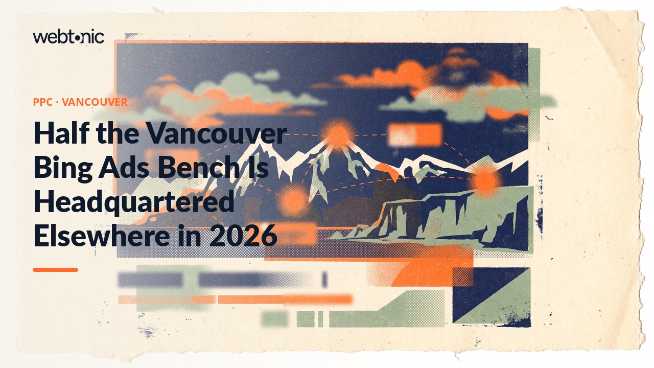 Half the Vancouver Bing Ads Bench Is Headquartered Elsewhere in 2026 — Web Tonic blog thumbnail