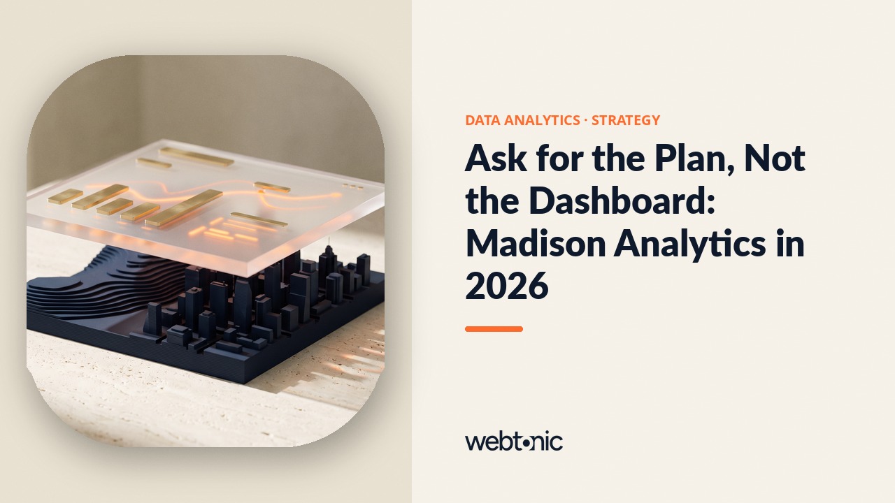 Ask for the Plan, Not the Dashboard: Madison Analytics in 2026 — Web Tonic blog thumbnail