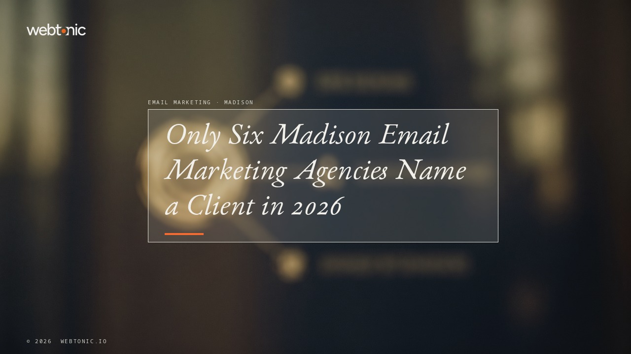 Only Six Madison Email Marketing Agencies Name a Client in 2026 — Web Tonic blog thumbnail