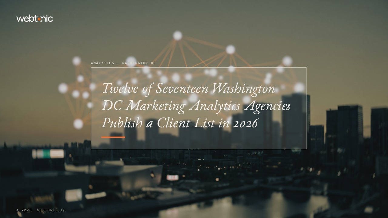 Twelve of Seventeen Washington DC Marketing Analytics Agencies Publish a Client List in 2026 — Web Tonic blog thumbnail