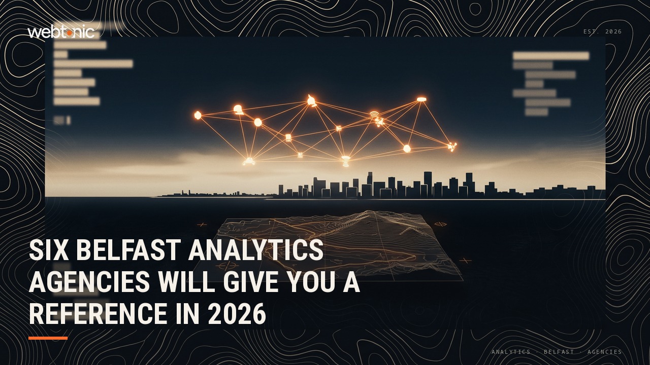 Six Belfast Analytics Agencies Will Give You a Reference in 2026 — Web Tonic blog thumbnail