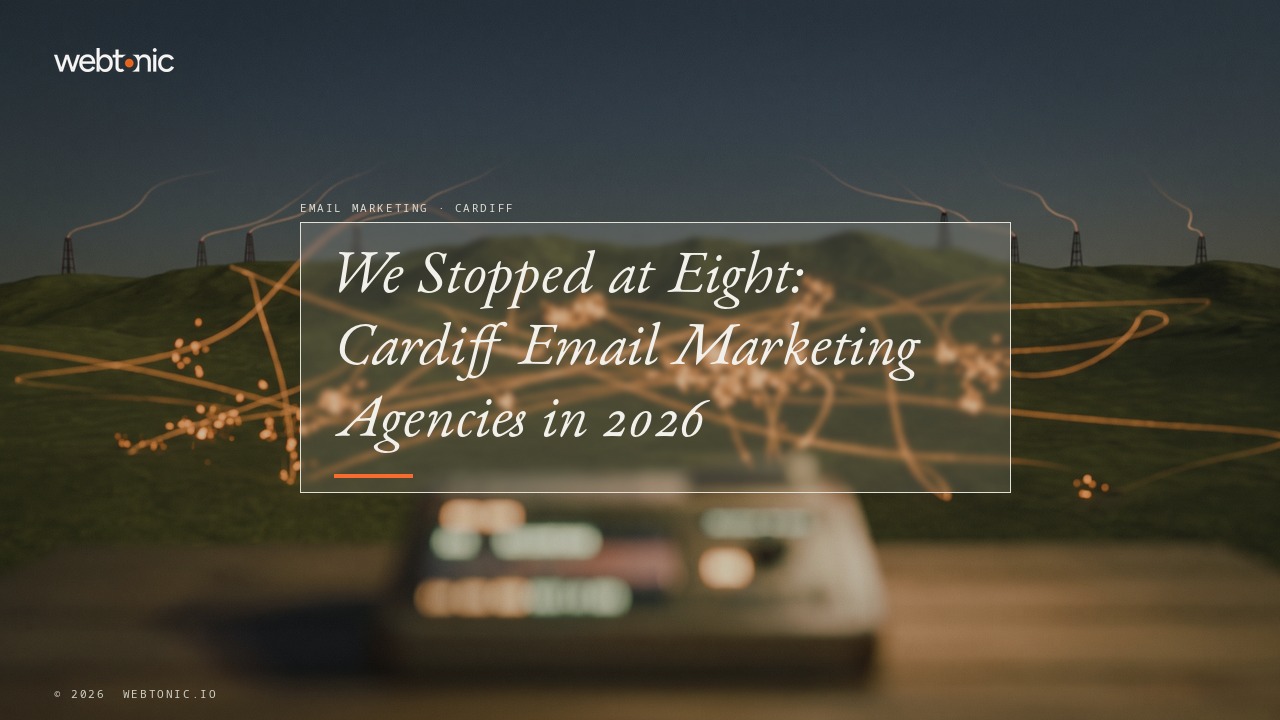 We Stopped at Eight: Cardiff Email Marketing Agencies in 2026 — Web Tonic blog thumbnail