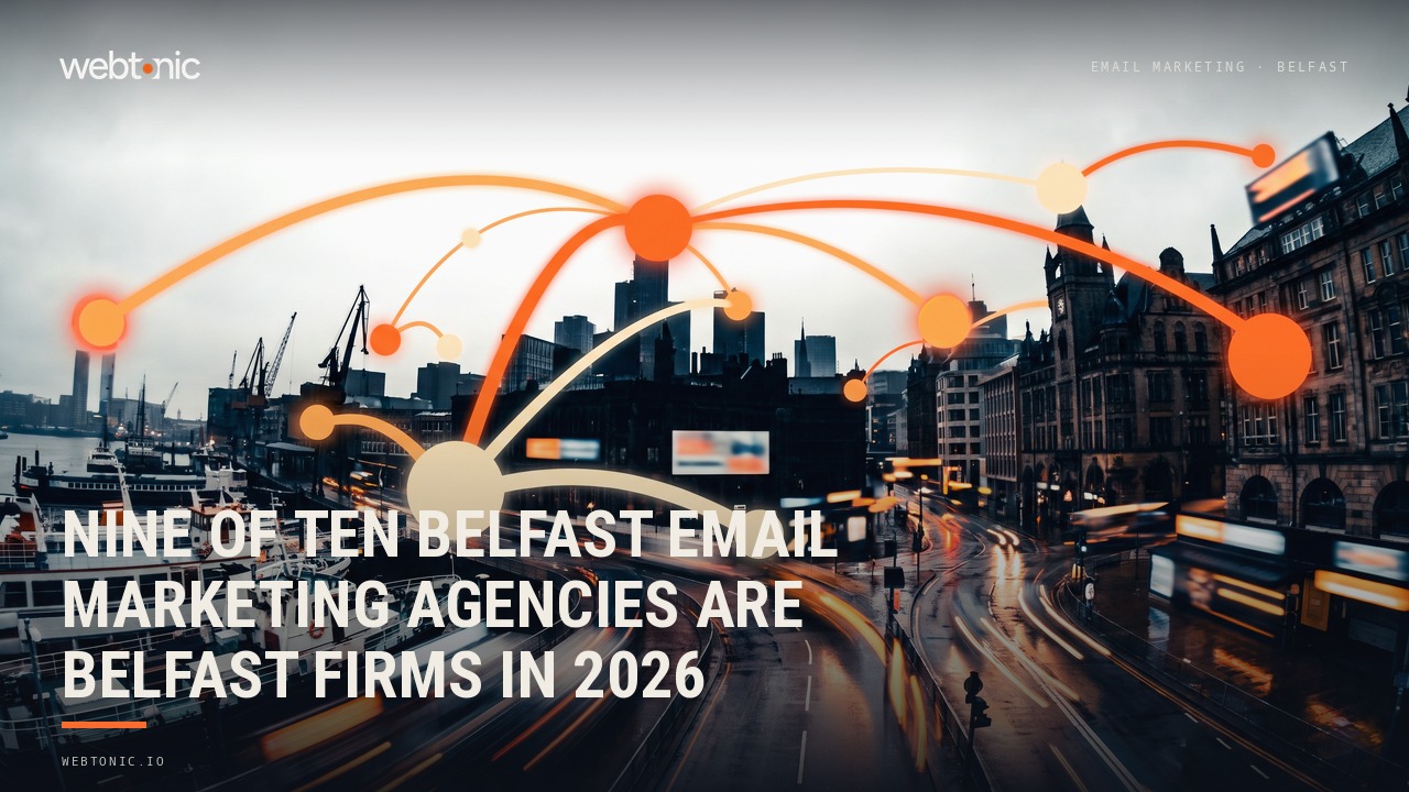 Nine of Ten Belfast Email Marketing Agencies Are Belfast Firms in 2026 — Web Tonic blog thumbnail