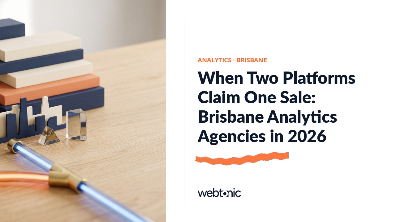 When Two Platforms Claim One Sale: Brisbane Analytics Agencies in 2026 — Web Tonic blog thumbnail