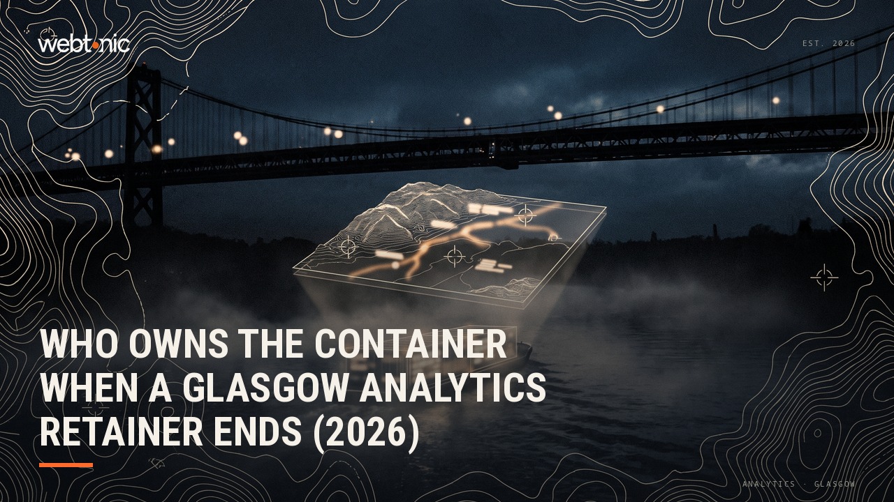 Who Owns the Container When a Glasgow Analytics Retainer Ends (2026) — Web Tonic blog thumbnail