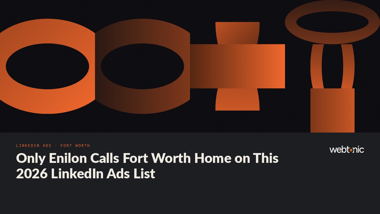 Only Enilon Calls Fort Worth Home on This 2026 LinkedIn Ads List — Web Tonic blog thumbnail