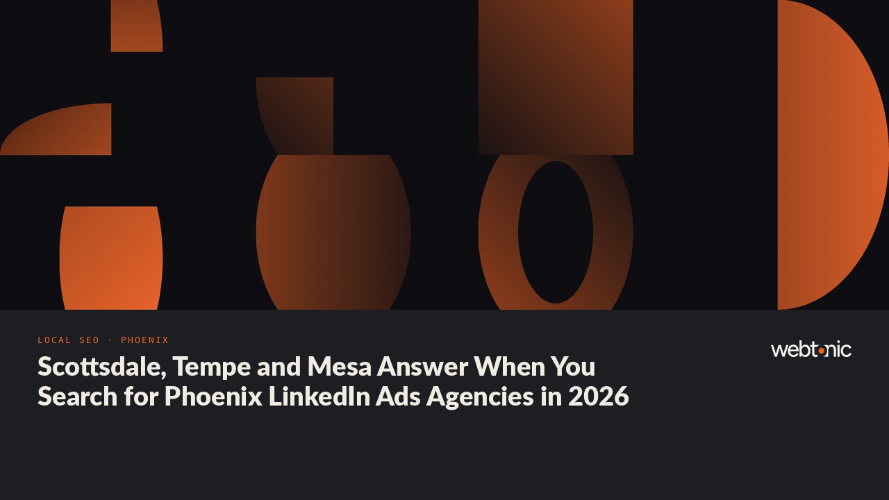 Scottsdale, Tempe and Mesa Answer When You Search for Phoenix LinkedIn Ads Agencies in 2026 — Web Tonic blog thumbnail