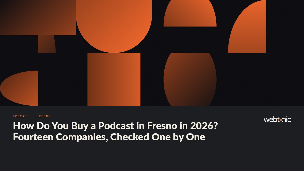 How Do You Buy a Podcast in Fresno in 2026? Fourteen Companies, Checked One by One — Web Tonic blog thumbnail