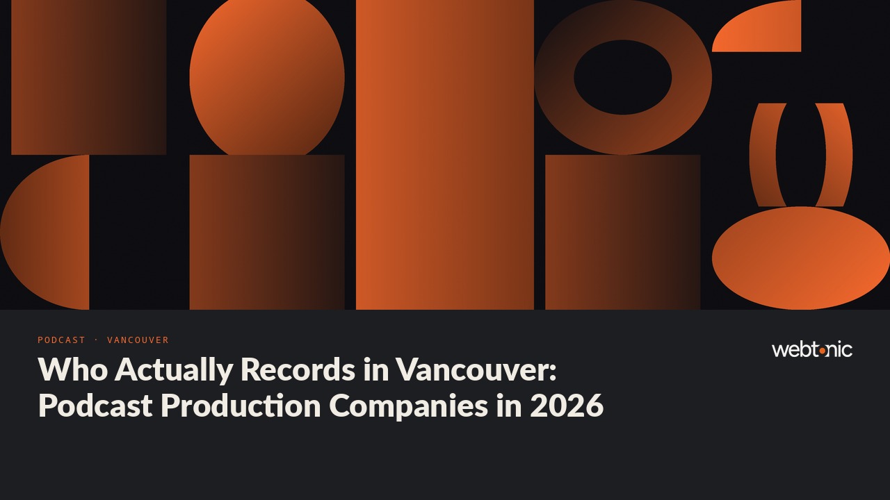 Who Actually Records in Vancouver: Podcast Production Companies in 2026 — Web Tonic blog thumbnail