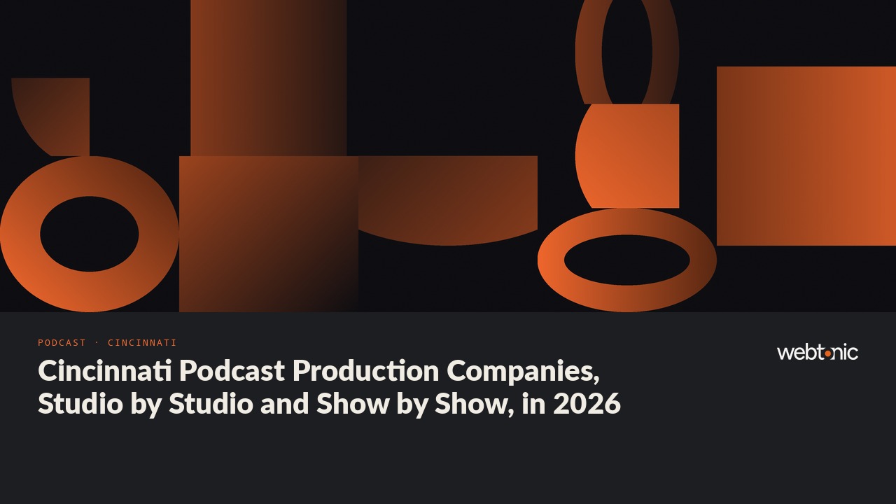 Cincinnati Podcast Production Companies, Studio by Studio and Show by Show, in 2026 — Web Tonic blog thumbnail