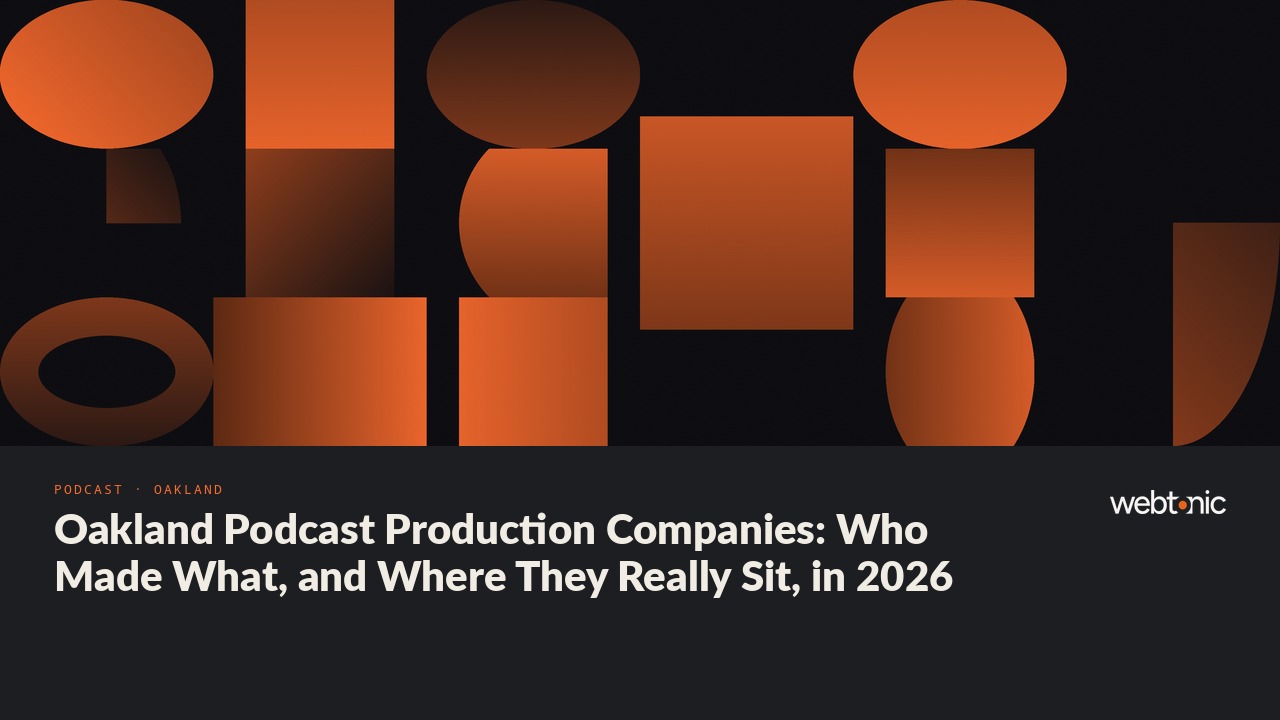 Oakland Podcast Production Companies: Who Made What, and Where They Really Sit, in 2026 — Web Tonic blog thumbnail