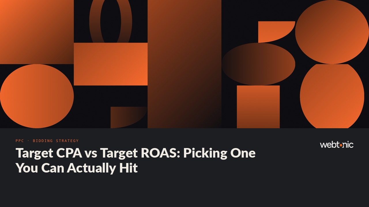 Target CPA vs Target ROAS: Picking One You Can Actually Hit — Web Tonic blog thumbnail
