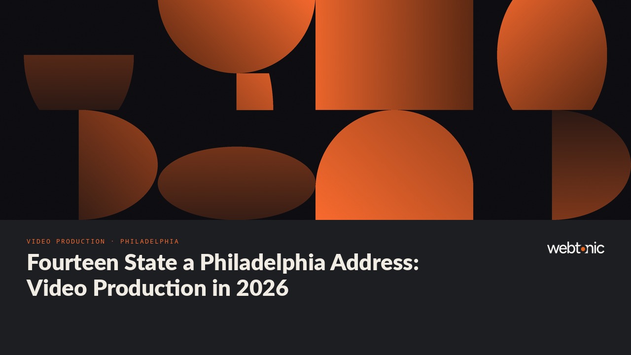 Fourteen State a Philadelphia Address: Video Production in 2026 — Web Tonic blog thumbnail