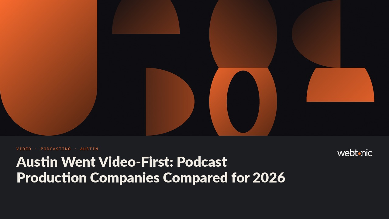 Austin Went Video-First: Podcast Production Companies Compared for 2026 — Web Tonic blog thumbnail