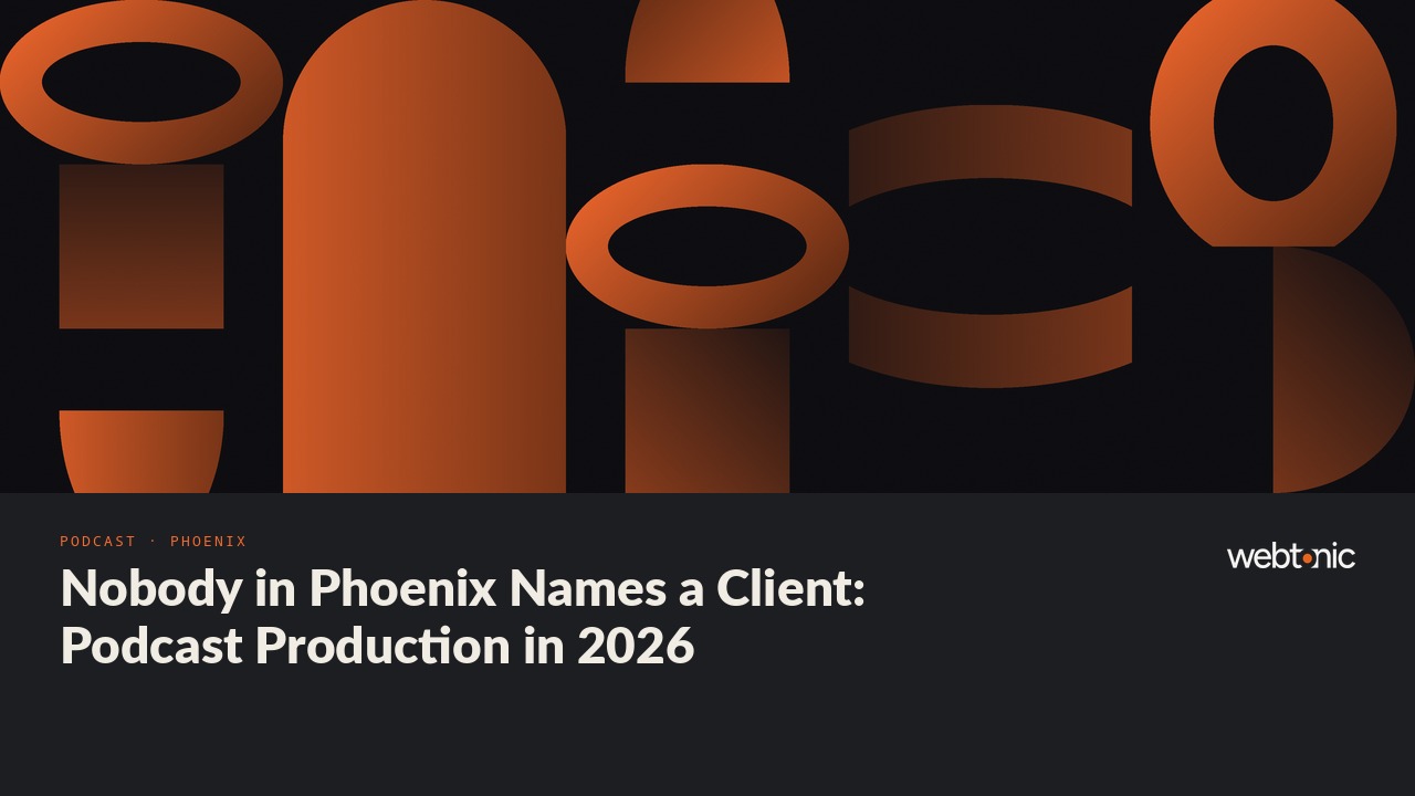 Nobody in Phoenix Names a Client: Podcast Production in 2026 — Web Tonic blog thumbnail