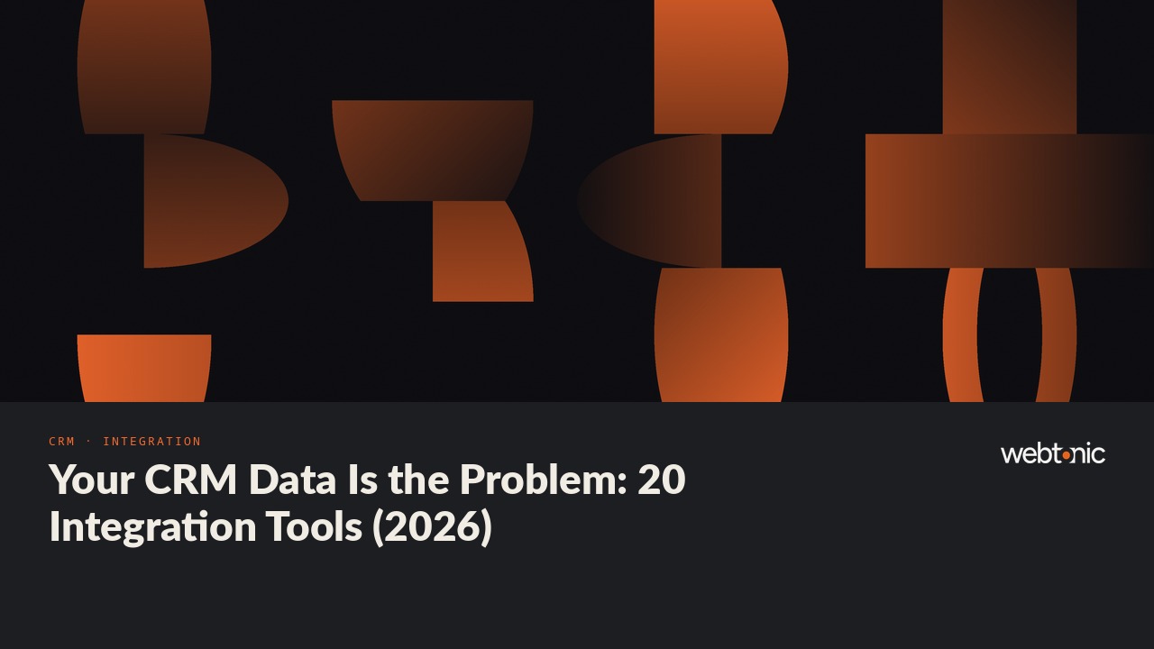 Your CRM Data Is the Problem: 20 Integration Tools (2026) — Web Tonic blog thumbnail