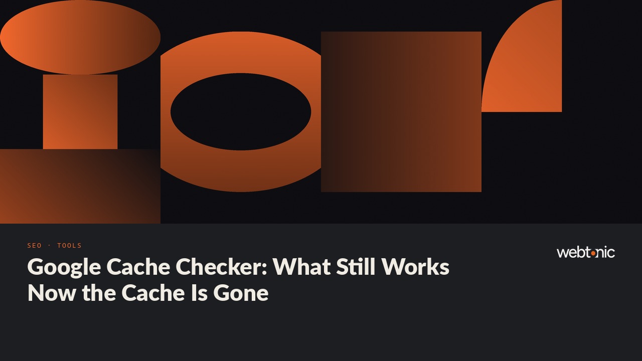 Google Cache Checker: What Still Works Now the Cache Is Gone — Web Tonic blog thumbnail
