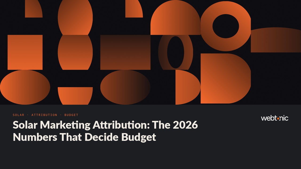Solar Marketing Attribution: The 2026 Numbers That Decide Budget — Web Tonic blog thumbnail