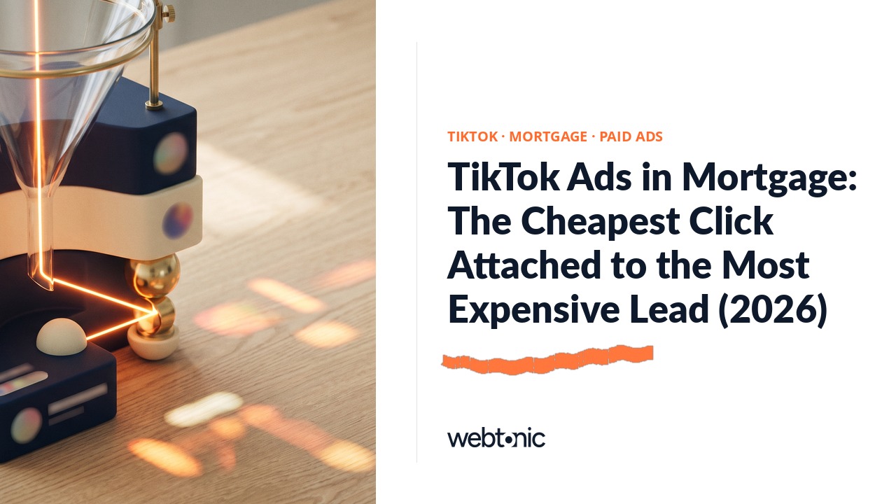 TikTok Ads in Mortgage: The Cheapest Click Attached to the Most Expensive Lead (2026) — Web Tonic blog thumbnail