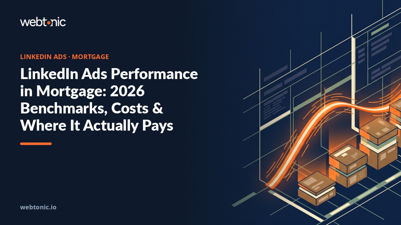 LinkedIn Ads Performance in Mortgage: 2026 Benchmarks, Costs & Where It Actually Pays — Web Tonic blog thumbnail