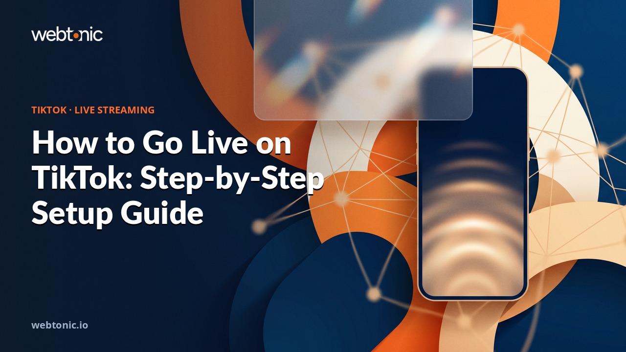 How to Go Live on TikTok: Step-by-Step Setup Guide — Web Tonic blog thumbnail