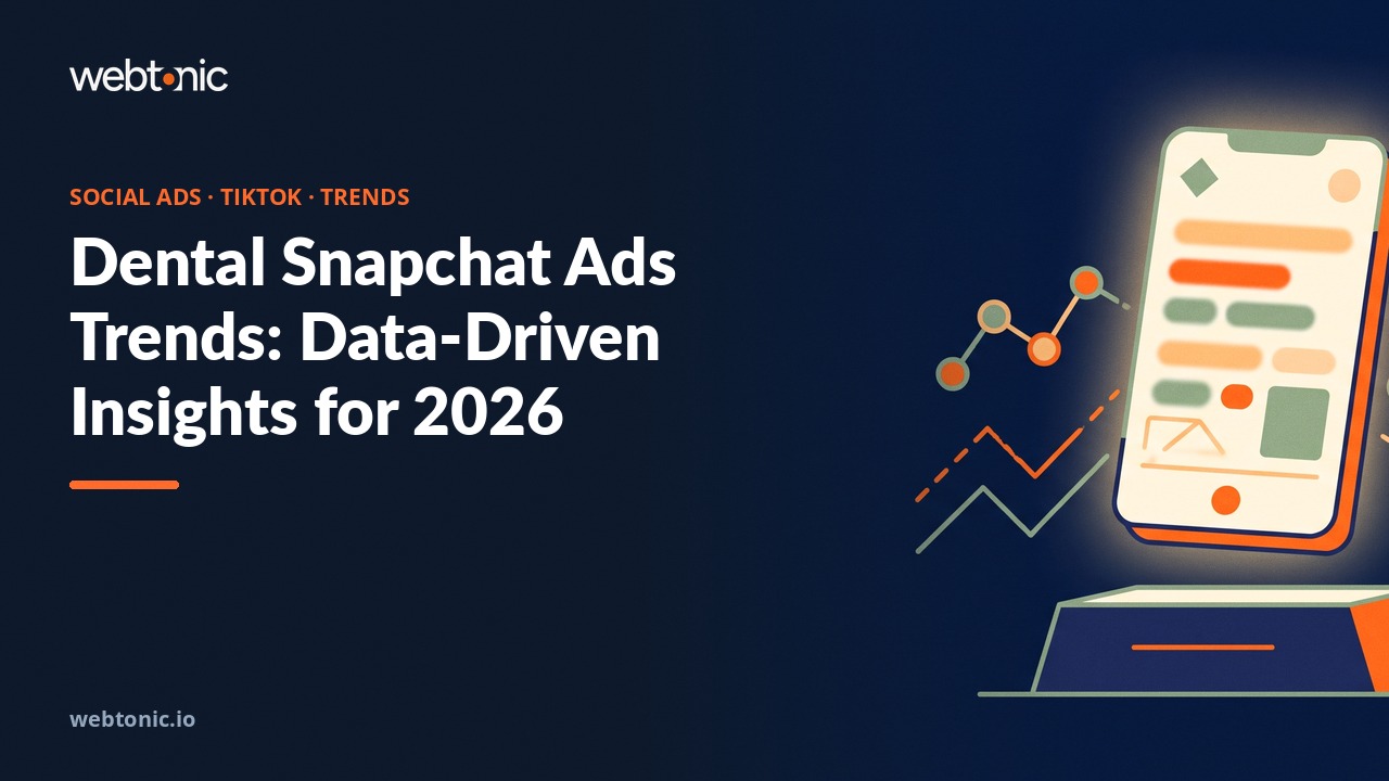 Dental Snapchat Ads Trends: Data-Driven Insights for 2026 — Web Tonic blog thumbnail