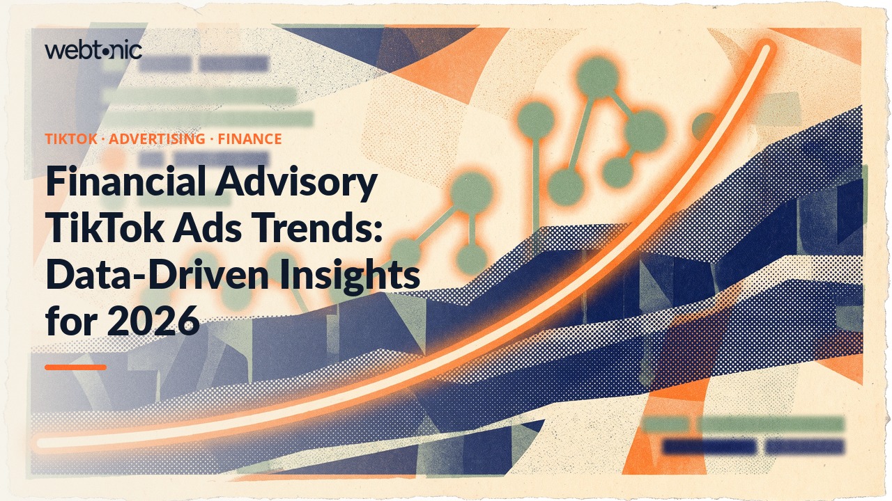Financial Advisory TikTok Ads Trends: Data-Driven Insights for 2026 — Web Tonic blog thumbnail