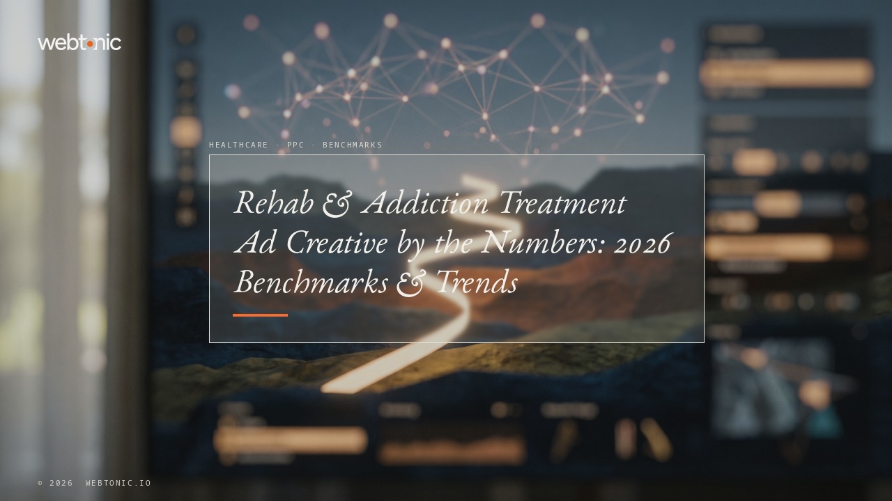 Rehab & Addiction Treatment Ad Creative by the Numbers: 2026 Benchmarks & Trends — Web Tonic blog thumbnail