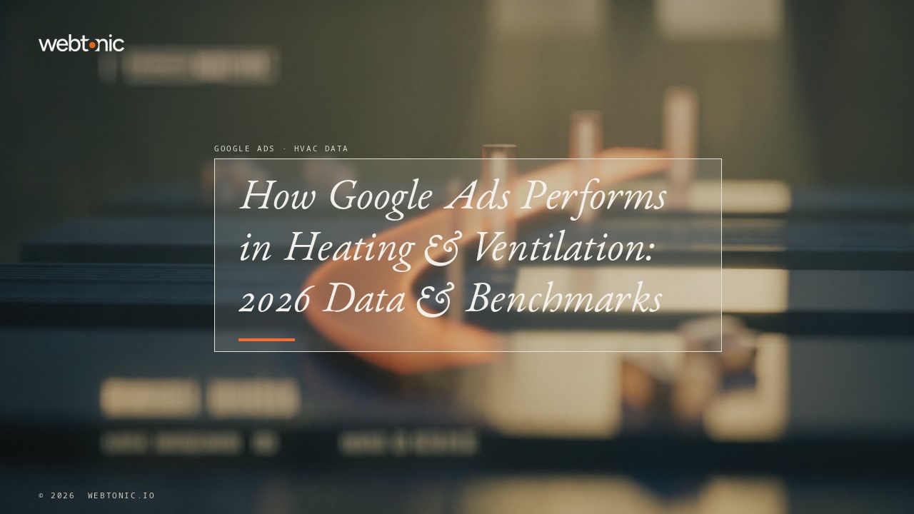 How Google Ads Performs in Heating & Ventilation: 2026 Data & Benchmarks — Web Tonic blog thumbnail