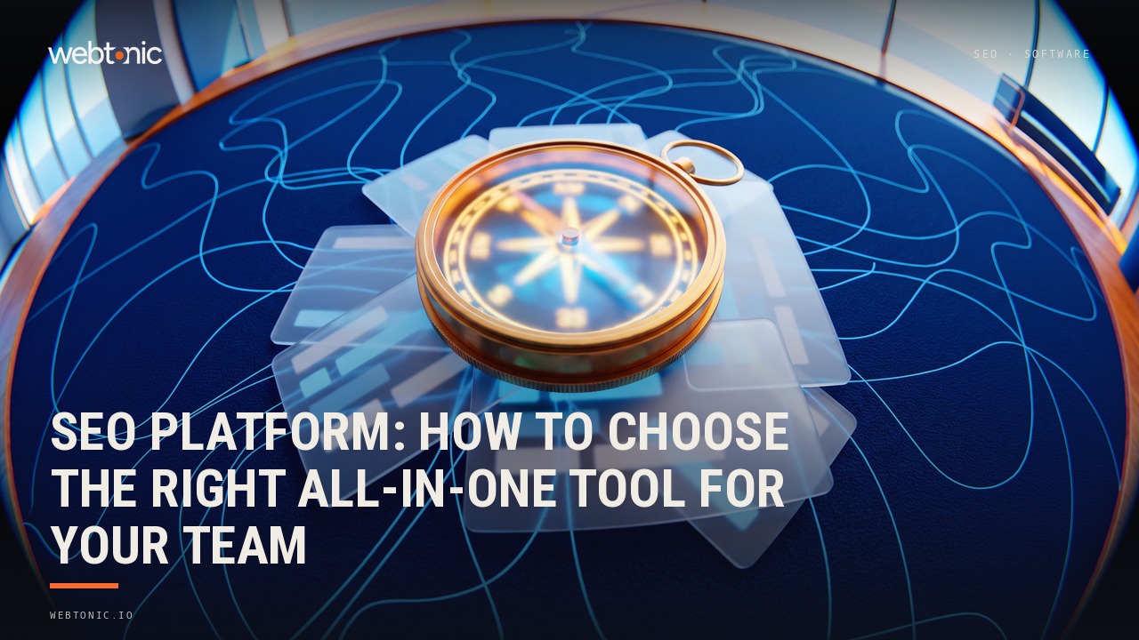 SEO Platform: How to Choose the Right All-in-One Tool for Your Team — Web Tonic blog thumbnail
