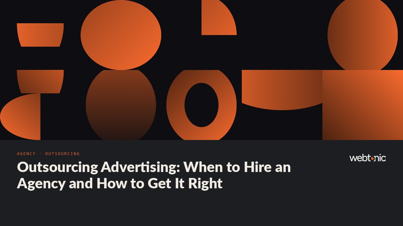 Outsourcing Advertising: When to Hire an Agency and How to Get It Right — Web Tonic blog thumbnail