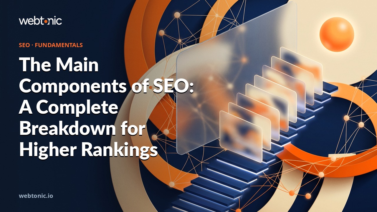 The Main Components of SEO: A Complete Breakdown for Higher Rankings — Web Tonic blog thumbnail