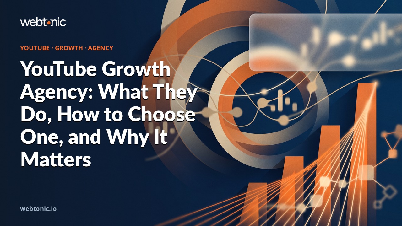 YouTube Growth Agency: What They Do, How to Choose One, and Why It Matters — Web Tonic blog thumbnail