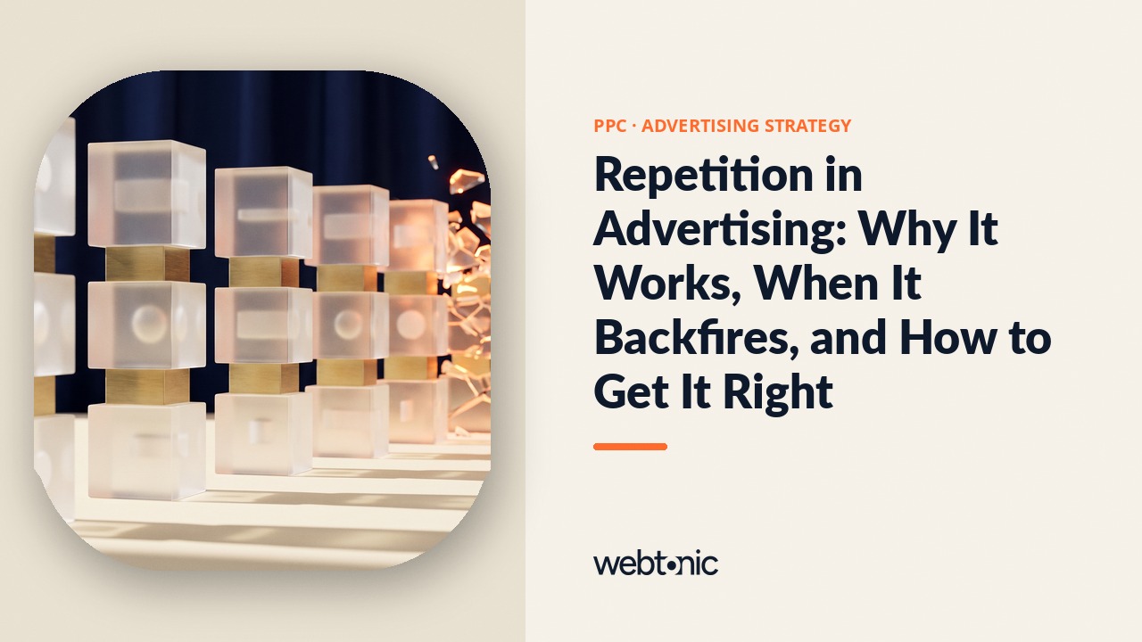 Repetition in Advertising: Why It Works, When It Backfires, and How to Get It Right — Web Tonic blog thumbnail