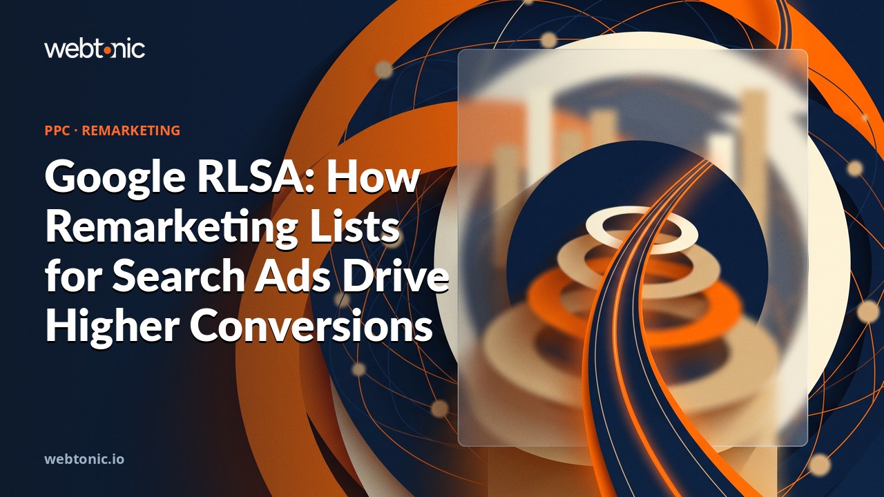 Google RLSA: How Remarketing Lists for Search Ads Drive Higher Conversions — Web Tonic blog thumbnail