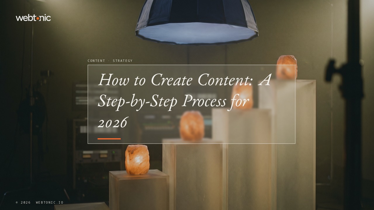 How to Create Content: A Step-by-Step Process for 2026 — Web Tonic blog thumbnail